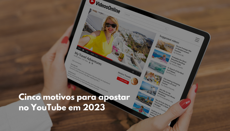 Quatro motivos para apostar no YouTube em 2023