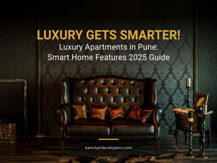 Luxury Gets Smarter! Luxury Apartments in Pune: Smart Home Features 2025 Guide
