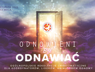 Odnowieni, by odnawiać - rekolekcje charyzmatyczne dla koordynatorów Odnowy, liderów i animatorów