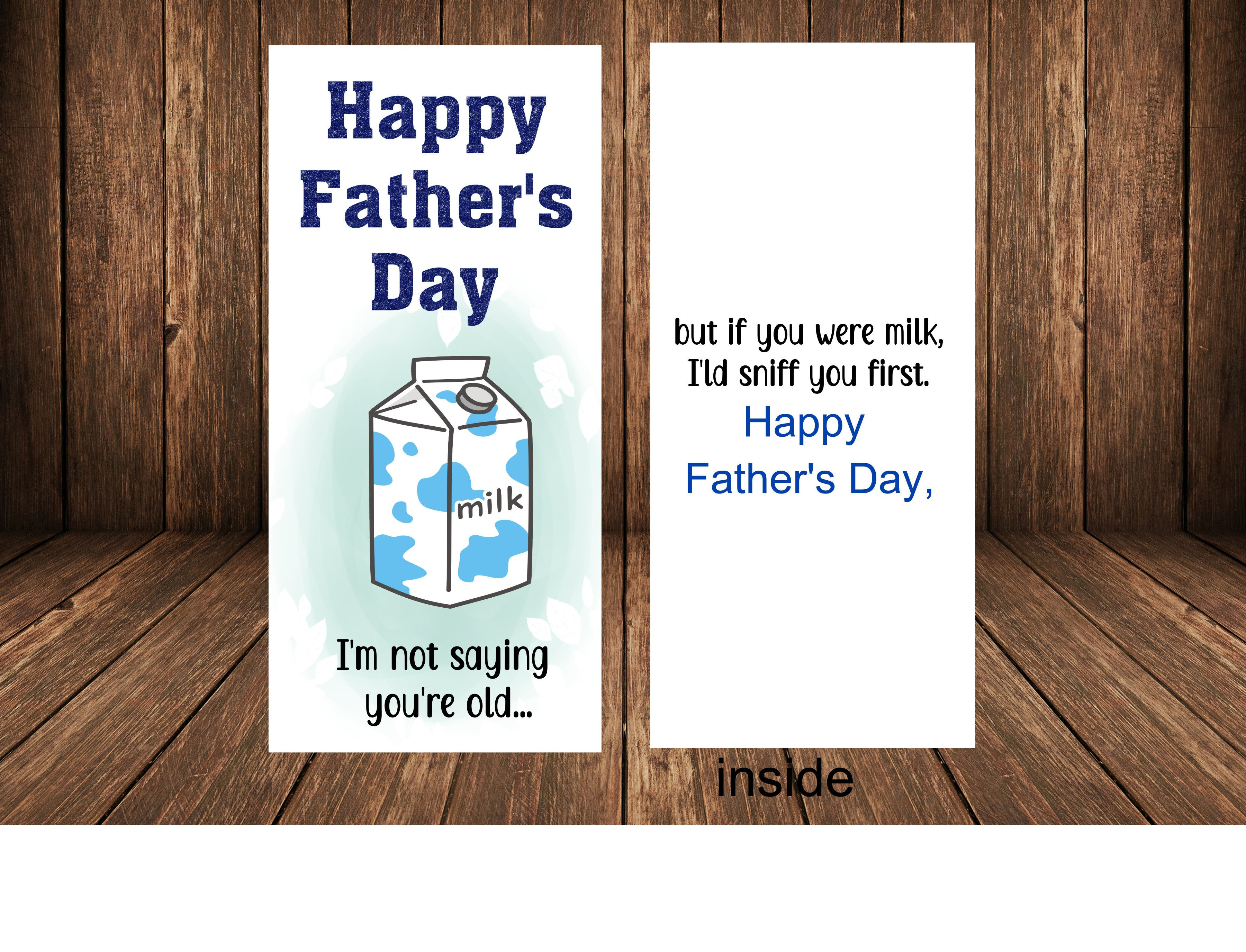 Father's Day Card - I'm not saying you're old, but if you were milk I'ld sniff..