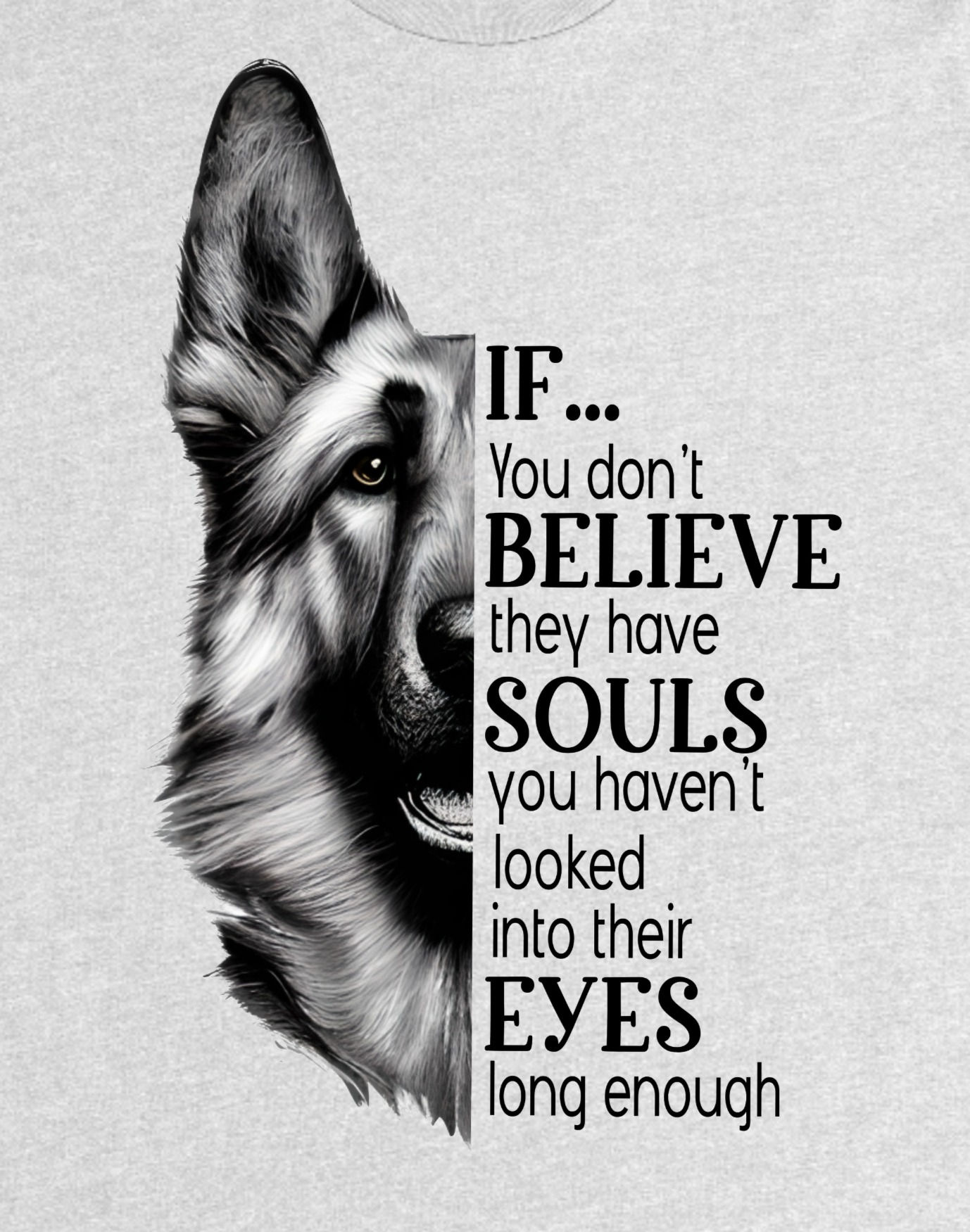Puppy Tshirt - German Shepherd - If you don't believe they have souls...