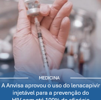 A Anvisa aprovou o uso do lenacapivir injetável para a prevenção do HIV como uma nova opção de PrEP