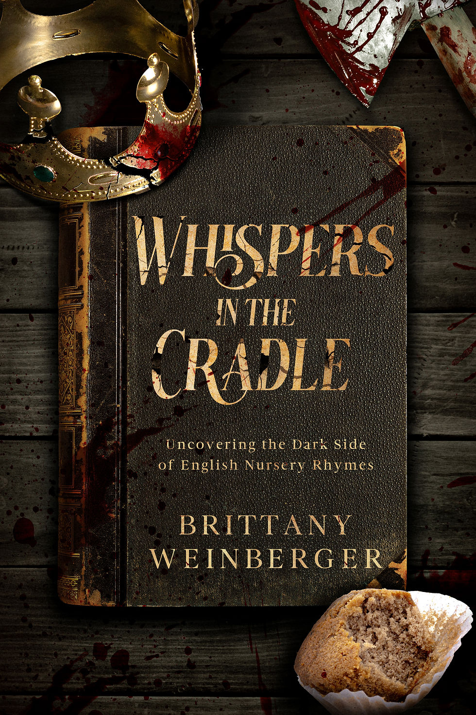 Official book cover for 'Whispers in the Cradle: Uncovering the Dark Side of English Nursery Rhymes' with a dark, moody design, crown, axe, and muffin on a wooden background, portrait layout