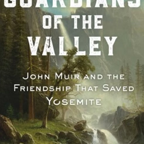 Lecture featuring Dean King:  Guardians of the Valley - John Muir and the friendship that saved Yosemite