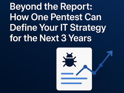 Beyond the Report: How One Pentest Can Define Your IT Strategy for the Next 3 Years