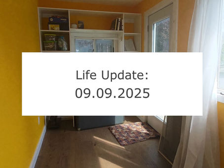 Life Update: 09.09.2025