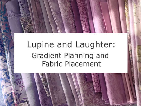 Lupine and Laughter: Gradient Planning and Fabric Placement