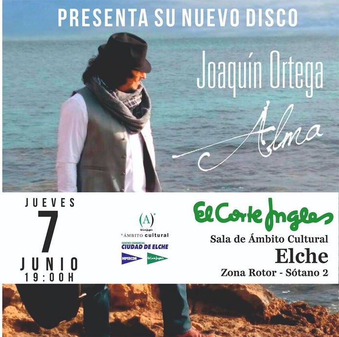 Joaquin Ortega Presenta Su Nuevo Disco "Alma"
En El Corte Inglés de Elche el Jueves 7