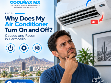 Why Does My Air Conditioner Keep Turning On and Off? Causes and AC Repair in Hermosillo