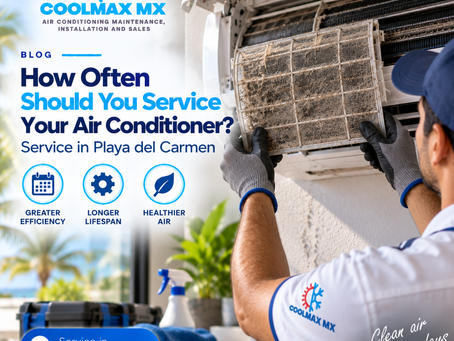 How Often Should You Service Your Air Conditioner? AC Maintenance in Playa del Carmen