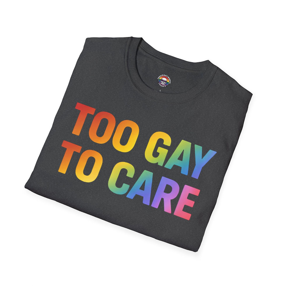Thumbnail: Too Gay To Care T-Shirt — Rainbow Pride LGBTQ+ Statement Tee