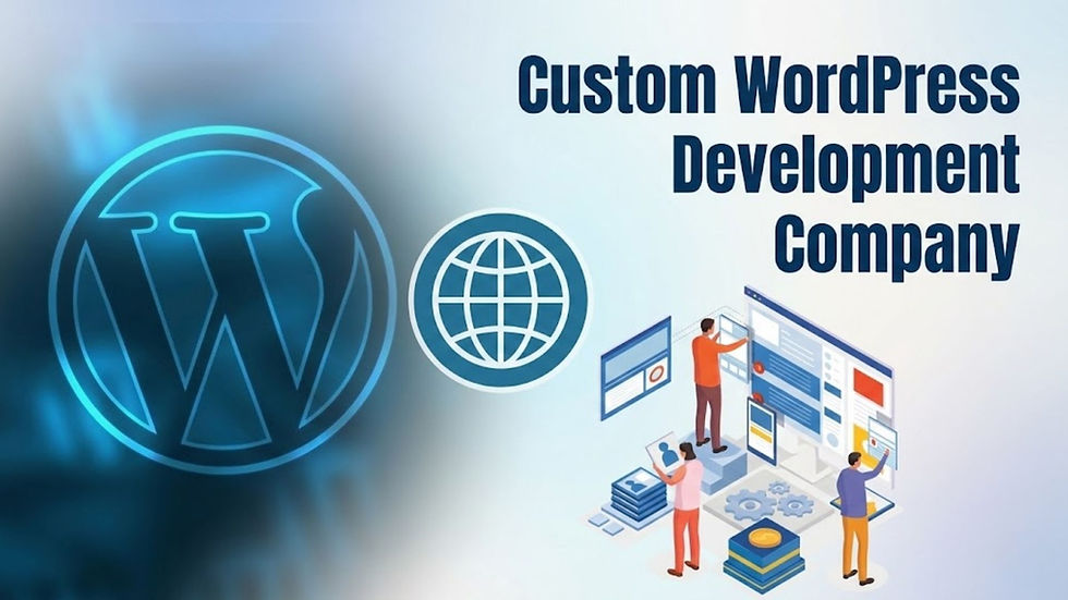 How the Right Custom WordPress Development Company Future-Proofs Your Website