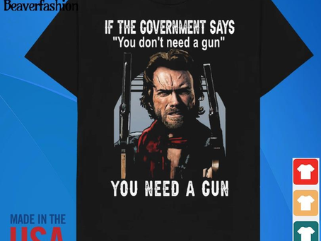 Nice clint Eastwood if the government says you don’t need a gun you need a gun 2024 shirt