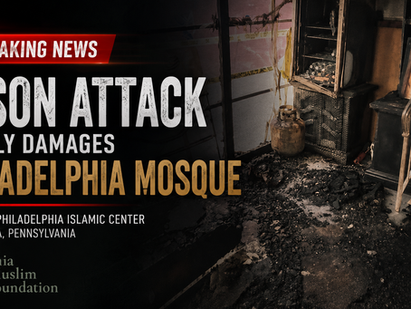Shia Muslim Foundation Condemns Arson Attack on Philadelphia Mosque, Calls for National Action to Protect Houses of Worship