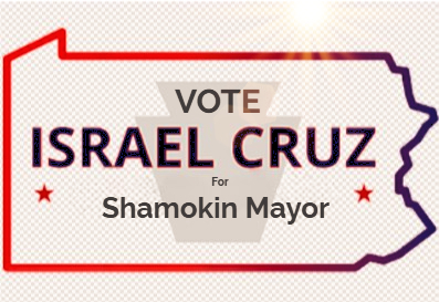 Israel Cruz For Mayor of Shamokin