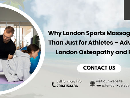 Why London Sports Massage Is More Than Just for Athletes – Advice from London Osteopathy and Pilates