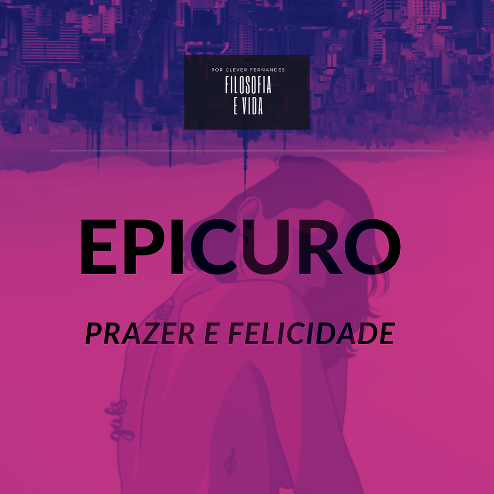 EPICURO, PRAZER E FELICIDADE