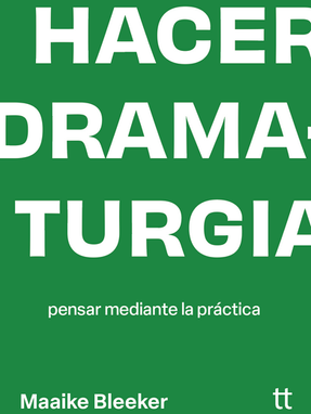 Hacer dramaturgia - Maaike Bleeker