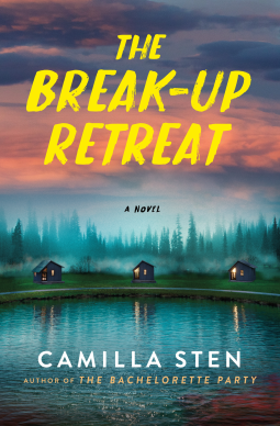 Book cover of The Break-Up Retreat by Camilla Sten, with yellow title over a misty lake, cabins, and a dark teal and pink sky.