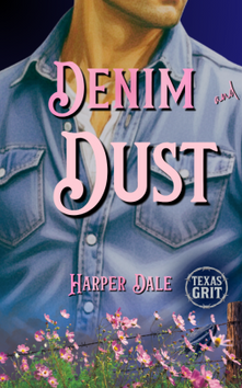 Book cover with a man in a denim shirt above pink flowers; title Denim Dust by Harper Dale, with Texas Grit logo.