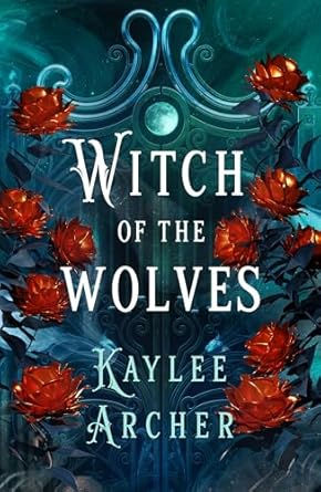 Teal fantasy book cover with red flowers and moon, titled Witch of the Wolves by Kaylee Archer.