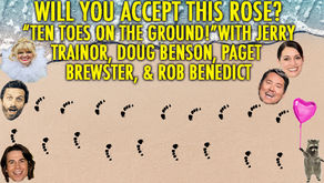 "TEN TOES ON THE GROUND!" w/ Doug Benson, Paget Brewster, Rob Benedict and Jerry Trainor