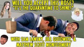 "QUARAN-TIME....TO SHINE!!" w/ Sam Lanksy, Jill Gutowitz, Matthew Scott Montgomery
