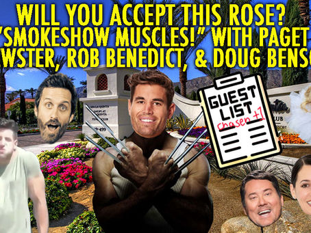 "SMOKESHOW MUSCLES!" w/ Rob Benedict, Paget Brewster and Doug Benson