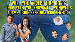 "F.I.P. YEAH YOU KNOW ME!" w/ Wells Adams, Rob Benedict and Doug Benson