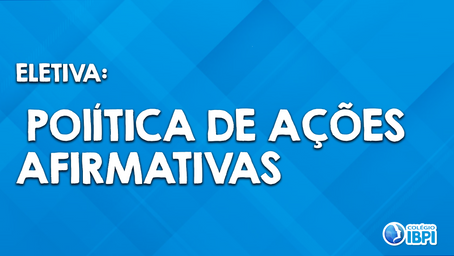 Eletiva: Política de Ações Afirmativas