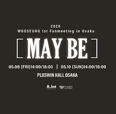 2026 WOOSEUNG 1st Fanmeeting in Osaka: [MAY BE] 