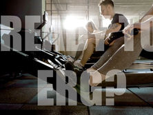 READY TO ERG?