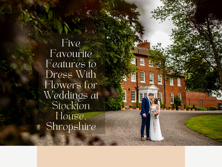 5 Favourite Features to Dress with Flowers for Weddings at Stockton House, Shropshire