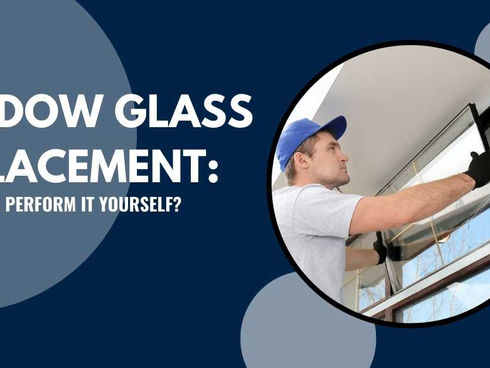 Window Glass Replacement: Should You Perform It Yourself?