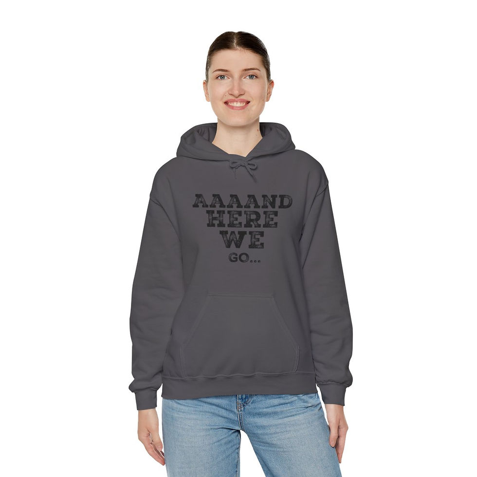 Thumbnail: TRB1 "Aaand Here We Go" Hoodie
