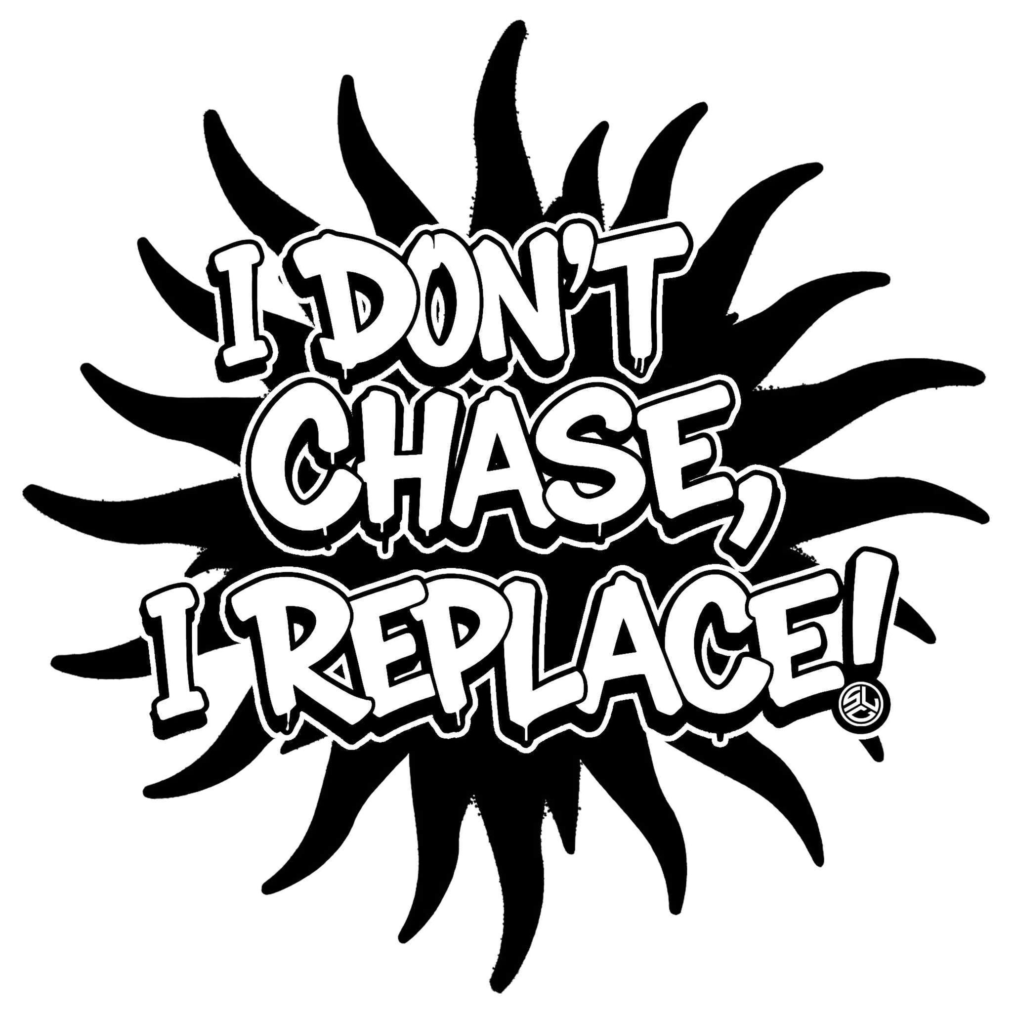 "Don't Chase, Replace" Shirt