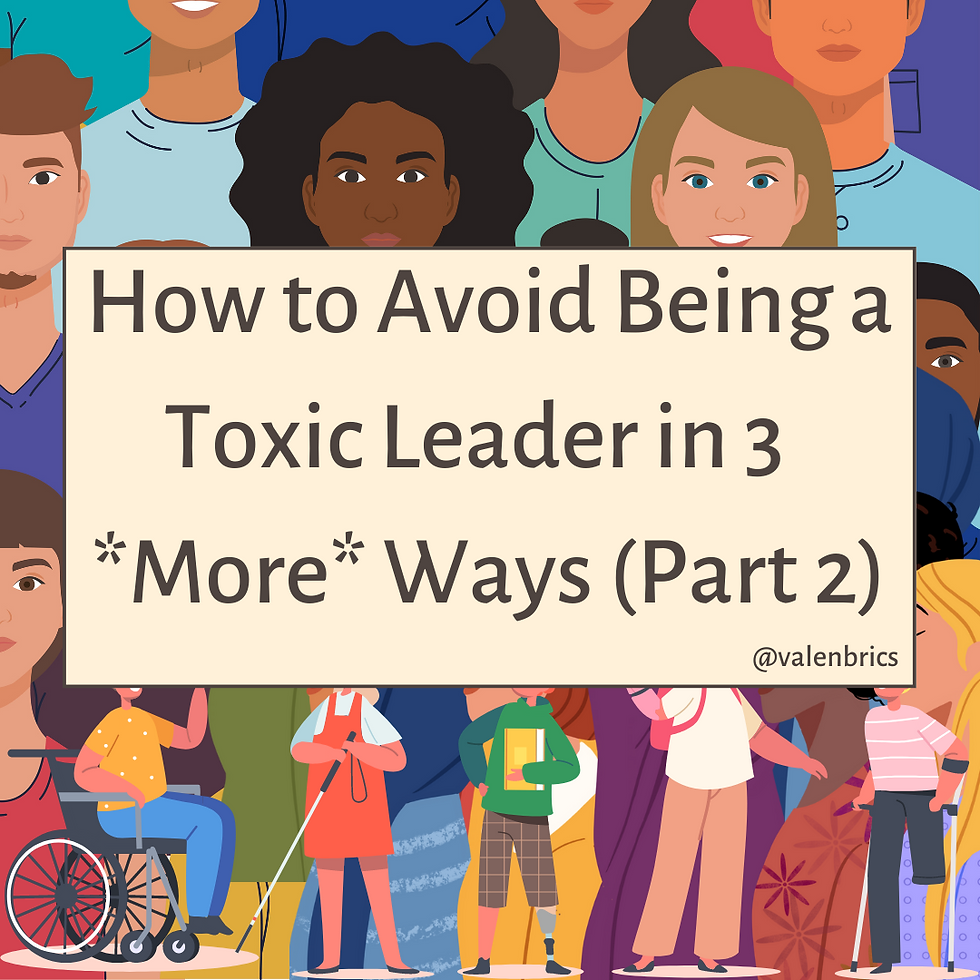 How To Avoid Being A Toxic Leader In 3 *More* Ways (Part 2)
