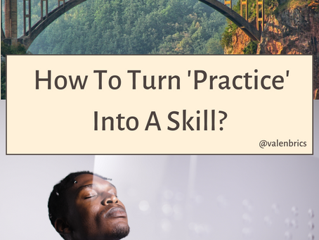 How To Turn 'Practice' Into A Skill?