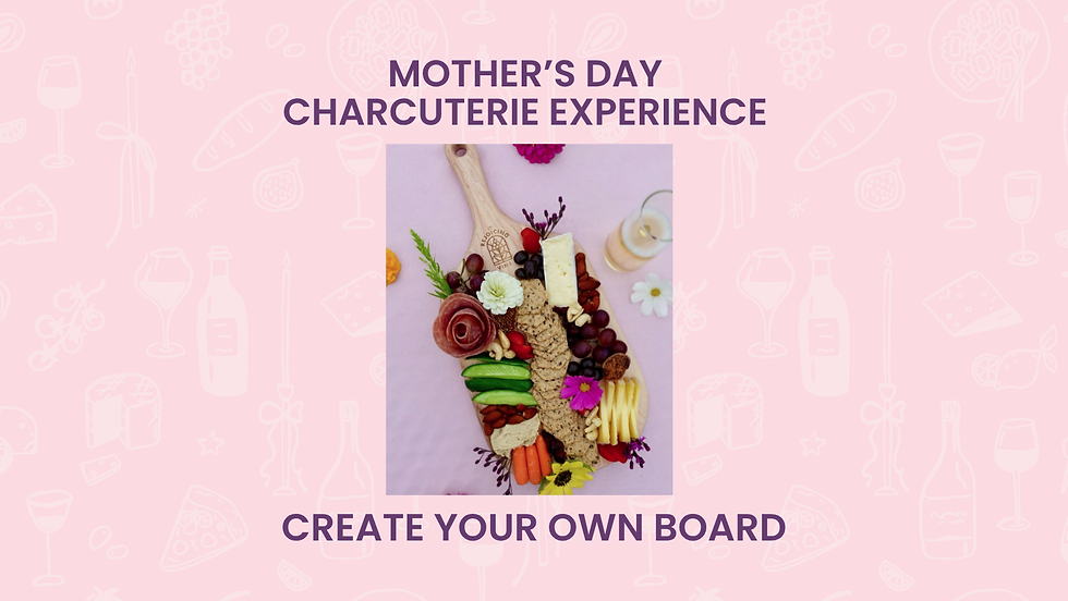 Mother's Day Charcuterie Experience: Create Your Own Board