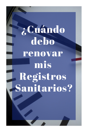 ¿Cuándo debo renovar mis Registros Sanitarios?