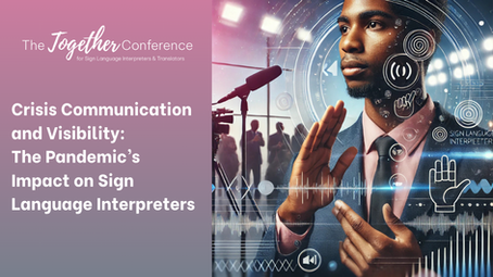 Crisis Communication & Visibility: The Pandemic’s Impact on Sign Language Interpreters