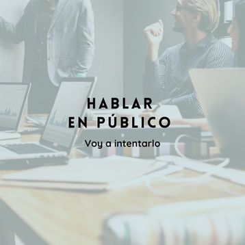 HABLAR EN PÚBLICO: VOY A INTENTARLO