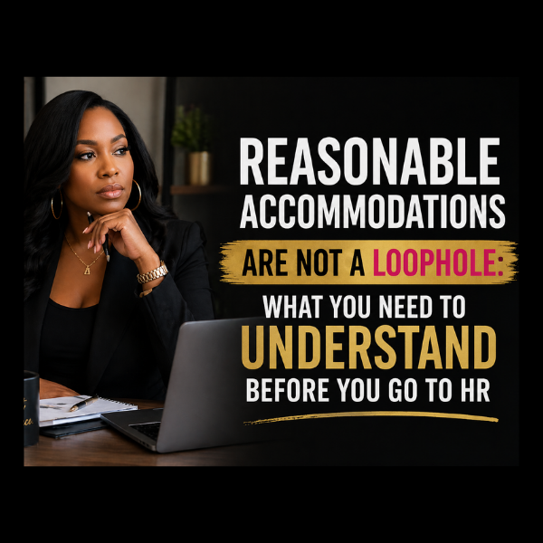 Confident Black professional woman sitting at a desk with a laptop, looking thoughtful, with the headline “Reasonable Accommodations Are Not a Loophole: What You Need to Understand Before You Go to HR” displayed beside her.