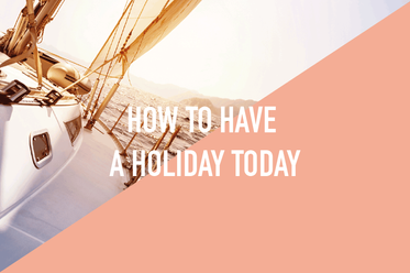 Hack your way to a holiday! 5 step guide for having a holiday today.