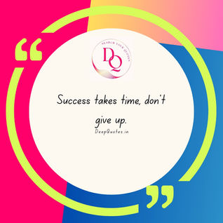 Success takes time, don't give up.