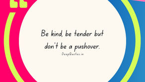 Be kind, be tender but don't be a pushover.