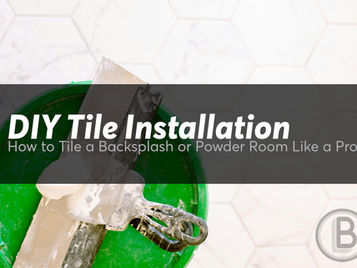 DIY Tile Installation: How to Tile a Backsplash or Powder Room Like a Pro