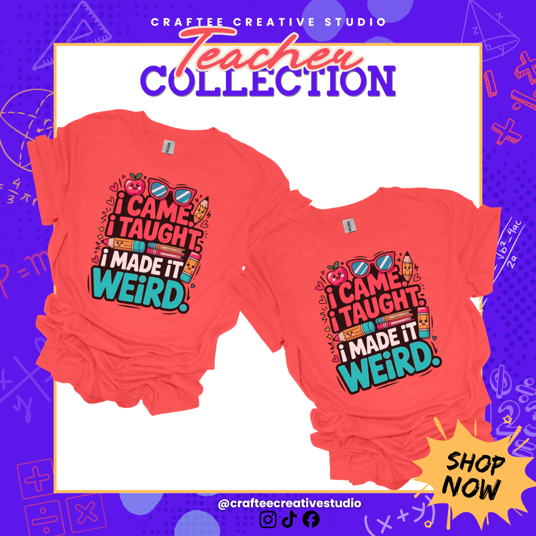 Teacher T-Shirt - "I Came. I Taught. I Made It Weird." Funny School Teacher Gift