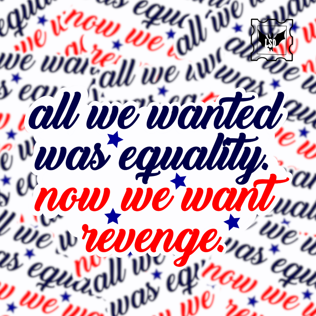 Feminism All We Wanted Was Equality Now We Want Revenge Sticker 