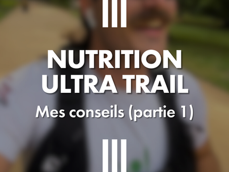 Nutritionniste ultra trail : comment bien préparer sa nutrition pour un ultra trail [Partie 1/2]
